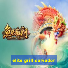 elite grill salvador